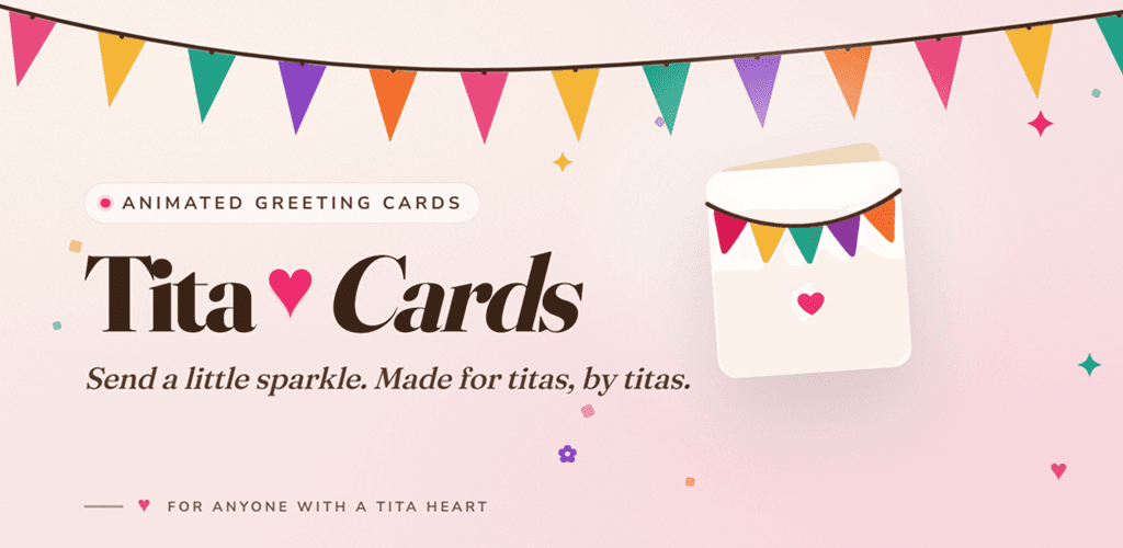 Tita Cards app, animated greeting cards. Send a little sparkle, made for titas, by titas.